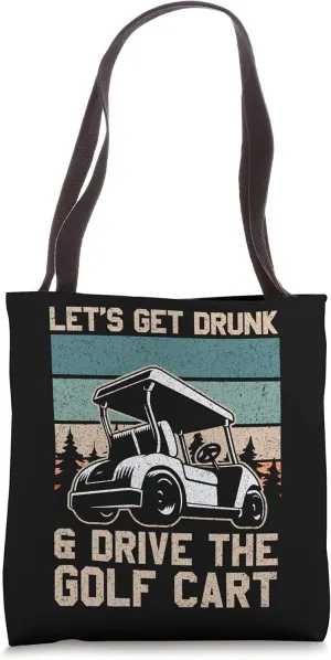 Lets Get Drunk And Drive The Golf Cart for a golf outfit Tote Bag