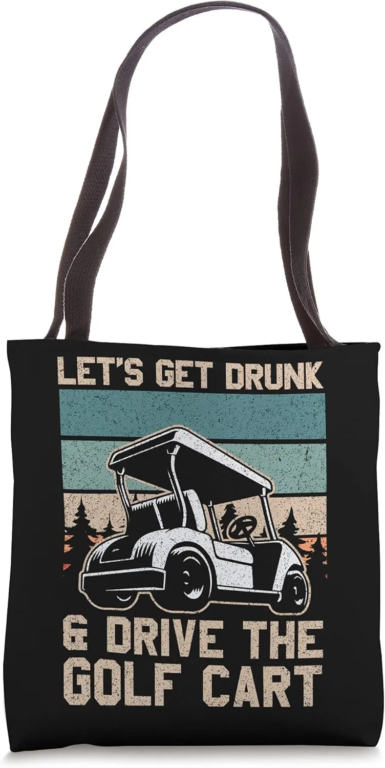 Lets Get Drunk And Drive The Golf Cart for a golf outfit Tote Bag