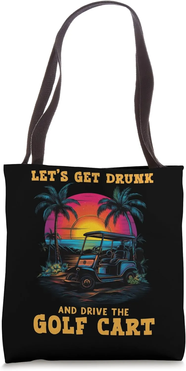 Let's Get Drunk And Drive The Golf Cart Funny Golfing Tote Bag