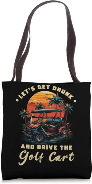 Let's Get Drunk And Drive The Golf Cart Funny Golfing Tote Bag