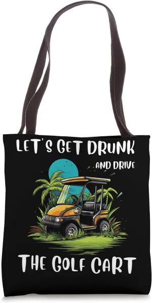 Let's Get Drunk And Drive The Golf Cart Funny Golfing Tote Bag