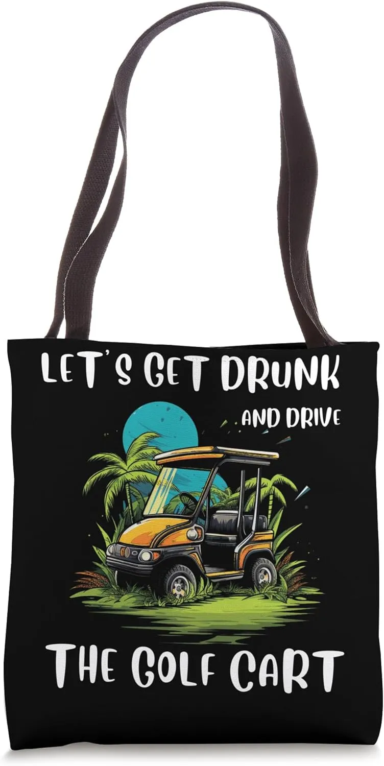 Let's Get Drunk And Drive The Golf Cart Funny Golfing Tote Bag