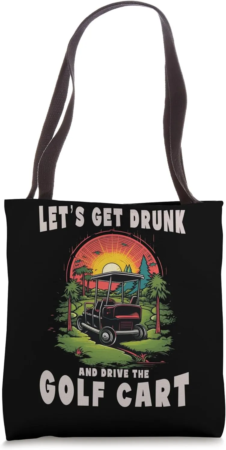 Let's Get Drunk And Drive The Golf Cart Funny Golfing Tote Bag