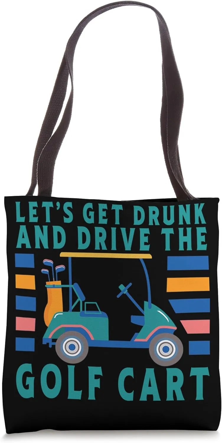 Let's Get Drunk And Drive The Golf Cart Funny Golfing Tote Bag