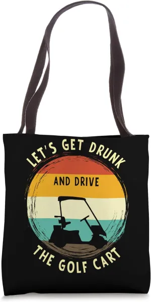 Let's Get Drunk And Drive The Golf Cart Funny Golfing Tote Bag